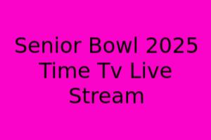 Senior Bowl 2025 Time, TV, Live Stream