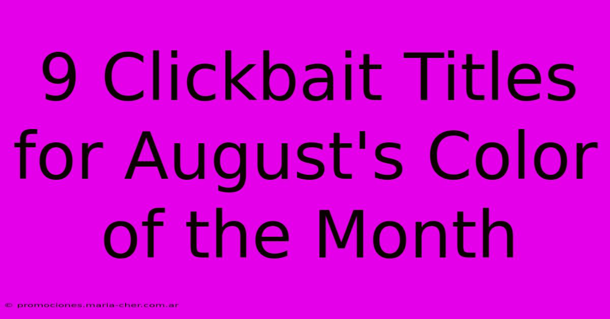 9 Clickbait Titles For August's Color Of The Month