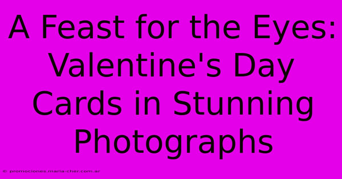 A Feast For The Eyes: Valentine's Day Cards In Stunning Photographs