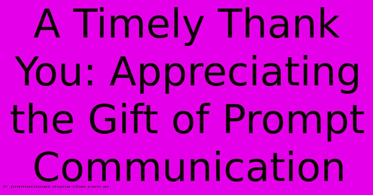 A Timely Thank You: Appreciating The Gift Of Prompt Communication