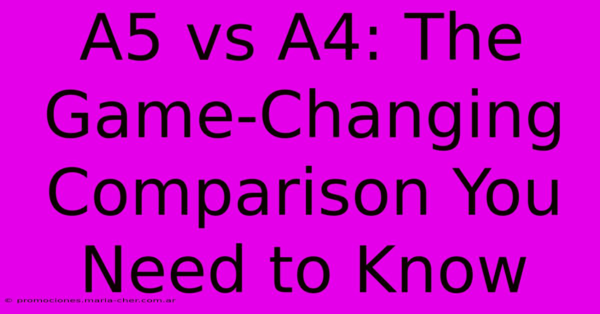 A5 Vs A4: The Game-Changing Comparison You Need To Know