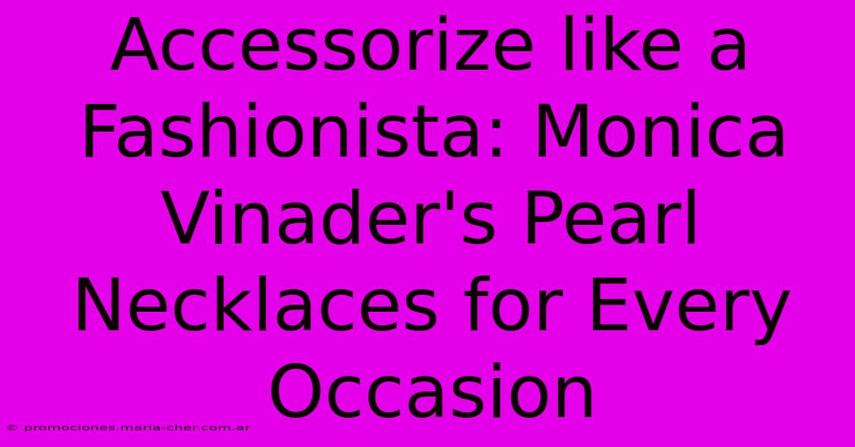 Accessorize Like A Fashionista: Monica Vinader's Pearl Necklaces For Every Occasion