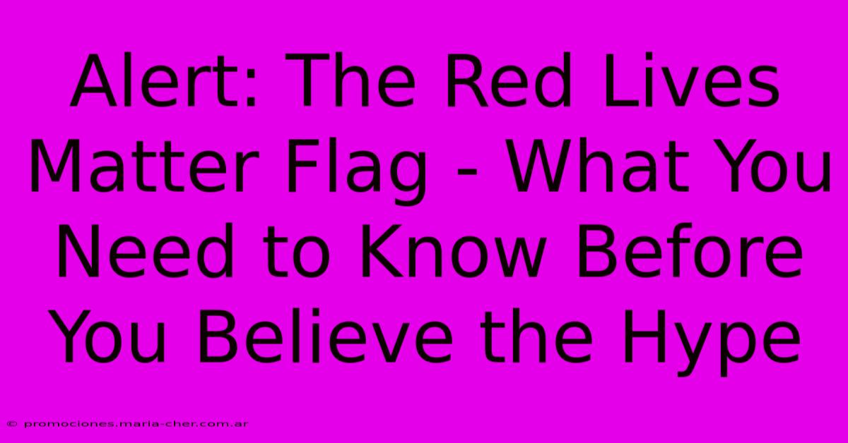 Alert: The Red Lives Matter Flag - What You Need To Know Before You Believe The Hype