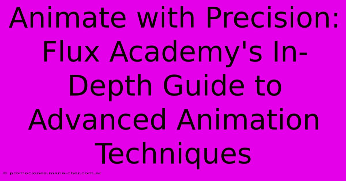 Animate With Precision: Flux Academy's In-Depth Guide To Advanced Animation Techniques