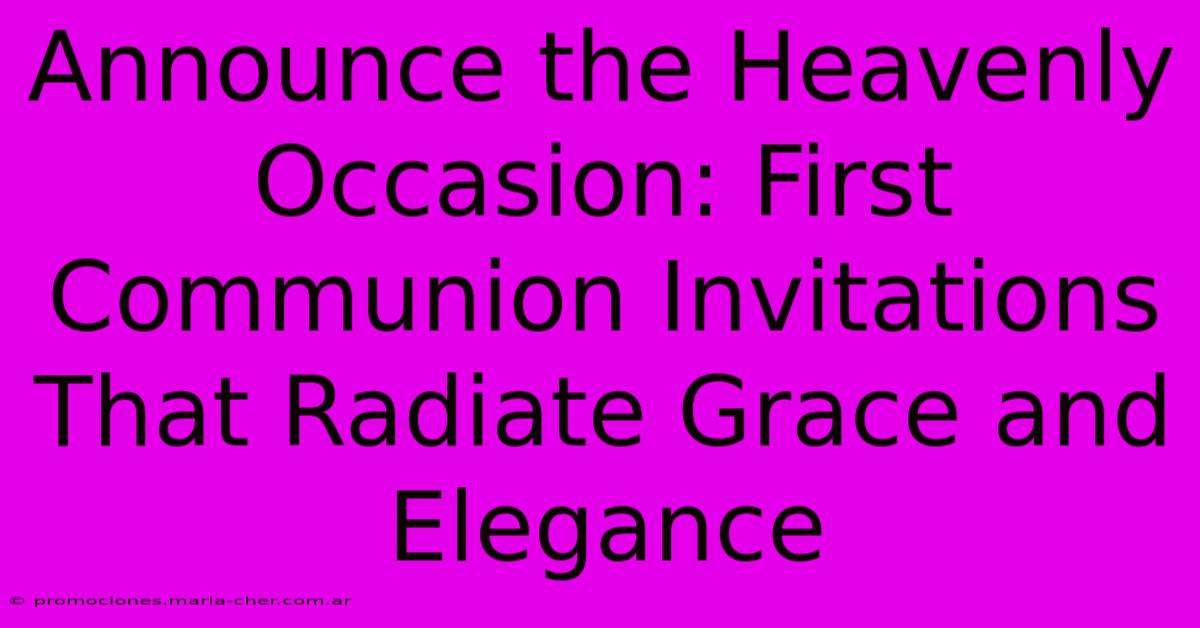 Announce The Heavenly Occasion: First Communion Invitations That Radiate Grace And Elegance