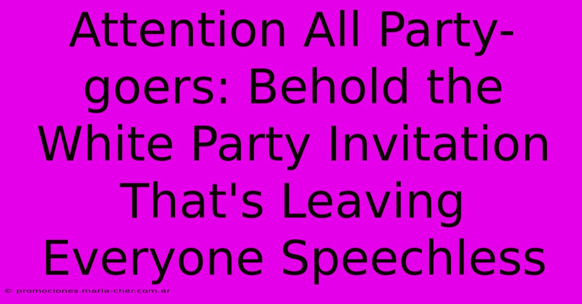 Attention All Party-goers: Behold The White Party Invitation That's Leaving Everyone Speechless