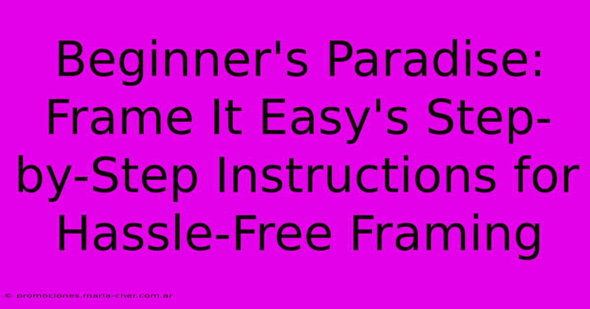 Beginner's Paradise: Frame It Easy's Step-by-Step Instructions For Hassle-Free Framing