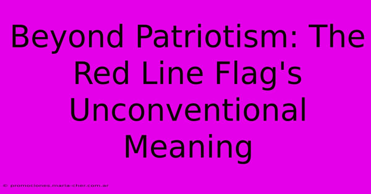 Beyond Patriotism: The Red Line Flag's Unconventional Meaning