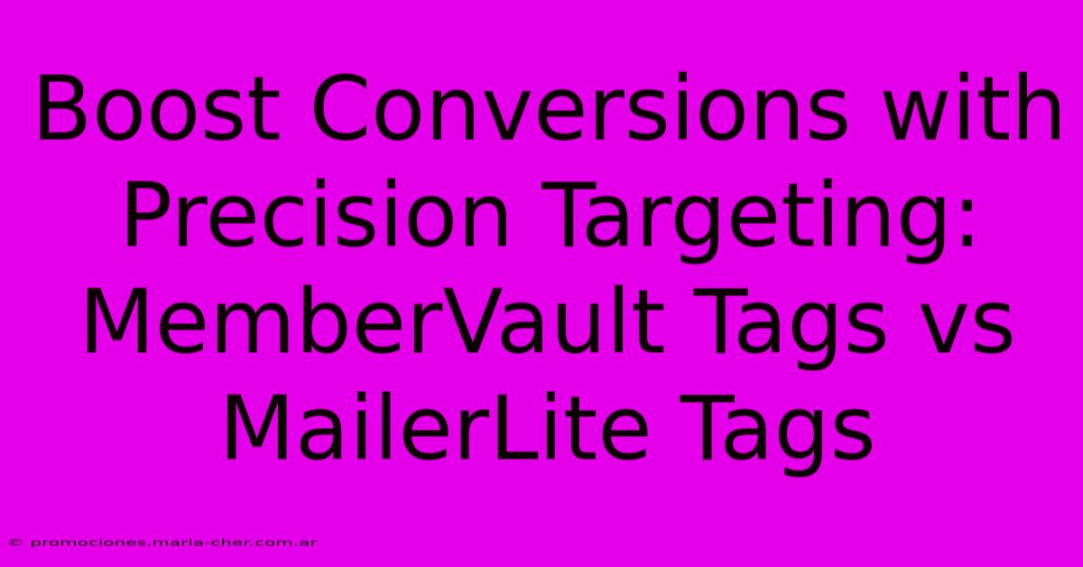 Boost Conversions With Precision Targeting: MemberVault Tags Vs MailerLite Tags