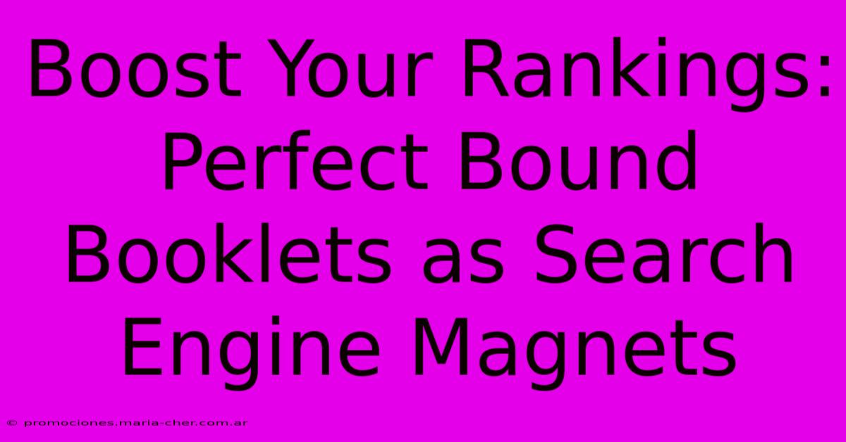 Boost Your Rankings: Perfect Bound Booklets As Search Engine Magnets