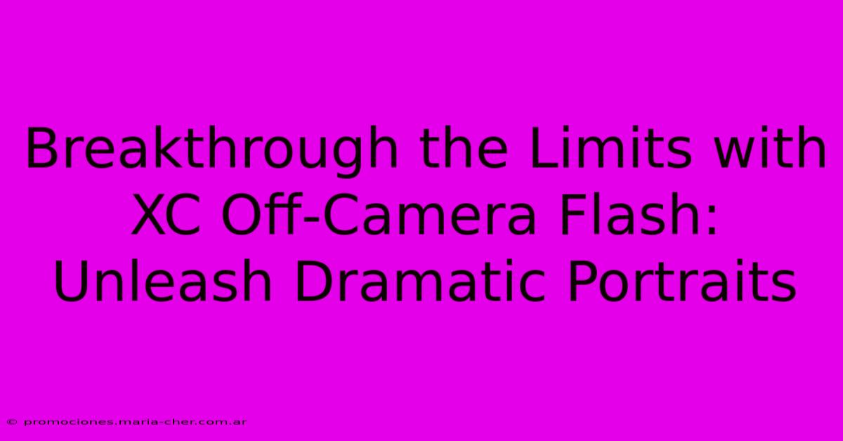 Breakthrough The Limits With XC Off-Camera Flash: Unleash Dramatic Portraits