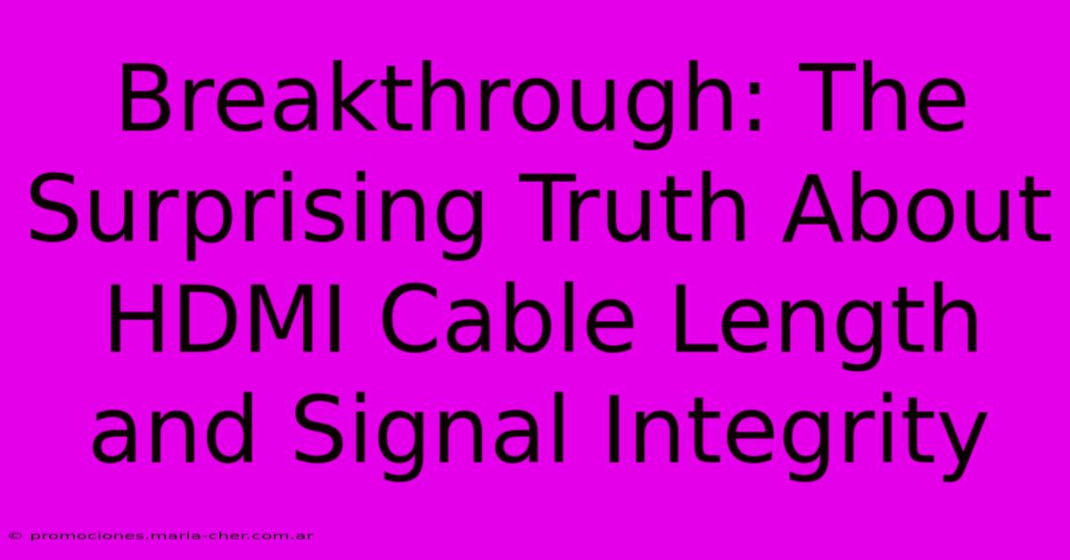 Breakthrough: The Surprising Truth About HDMI Cable Length And Signal Integrity