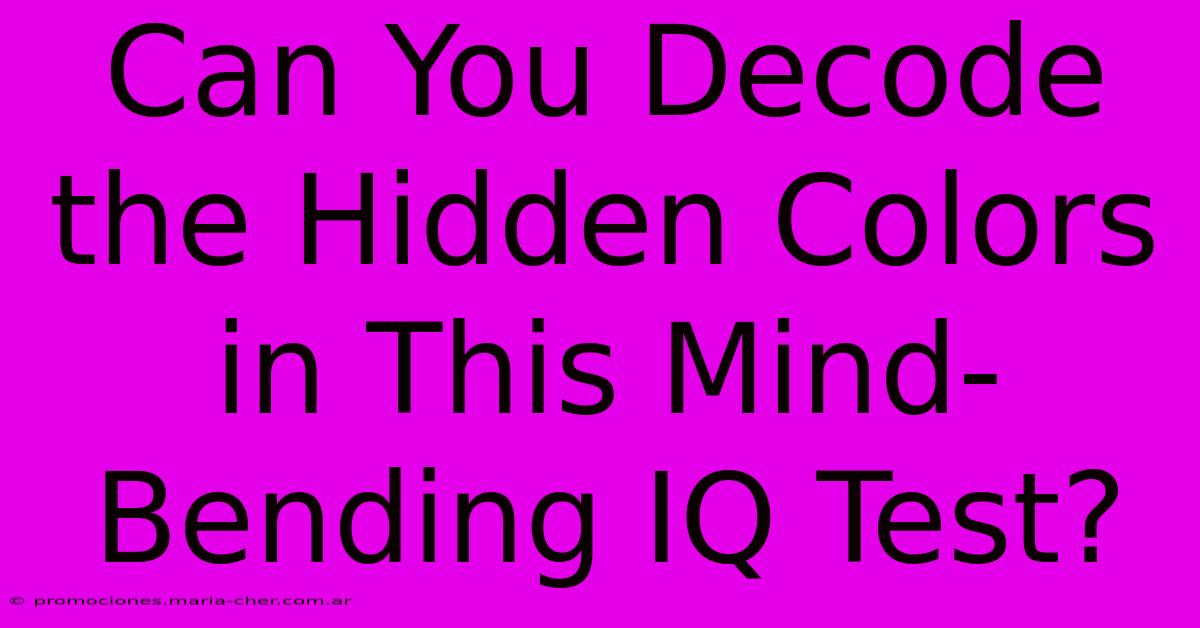 Can You Decode The Hidden Colors In This Mind-Bending IQ Test?