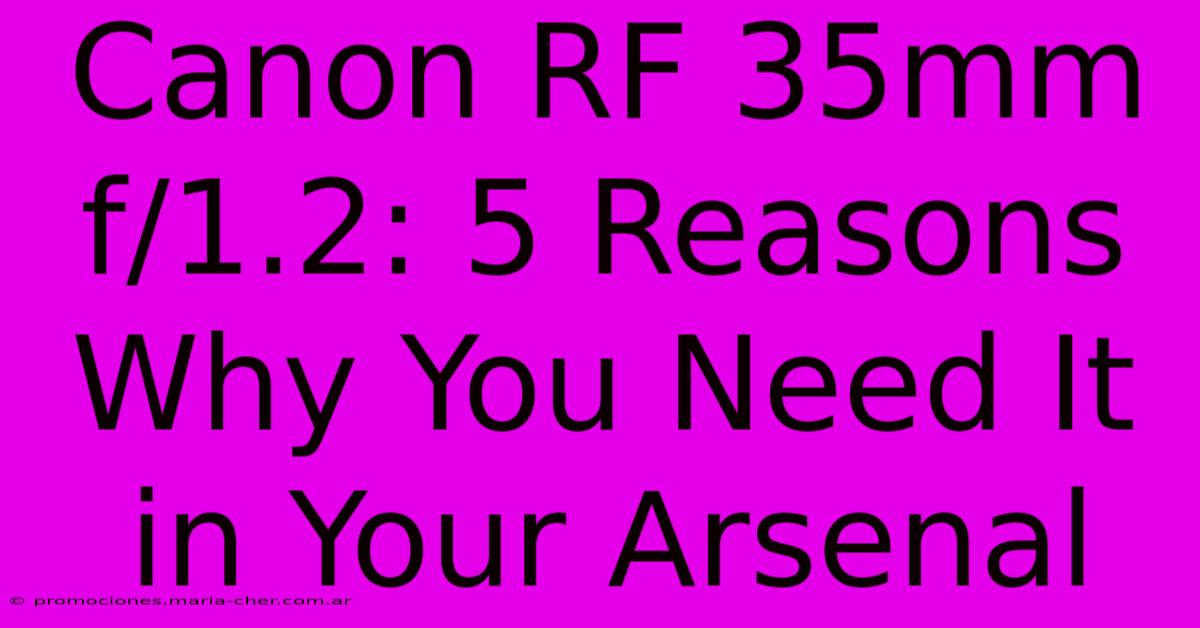 Canon RF 35mm F/1.2: 5 Reasons Why You Need It In Your Arsenal