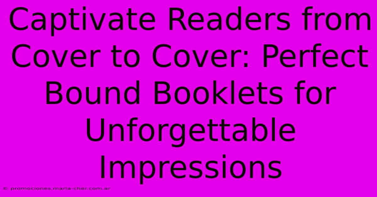 Captivate Readers From Cover To Cover: Perfect Bound Booklets For Unforgettable Impressions