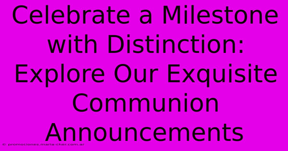 Celebrate A Milestone With Distinction: Explore Our Exquisite Communion Announcements