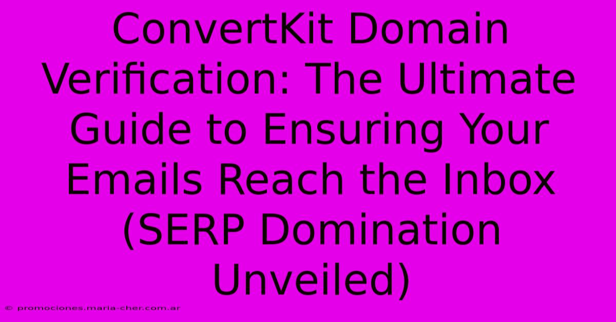 ConvertKit Domain Verification: The Ultimate Guide To Ensuring Your Emails Reach The Inbox (SERP Domination Unveiled)