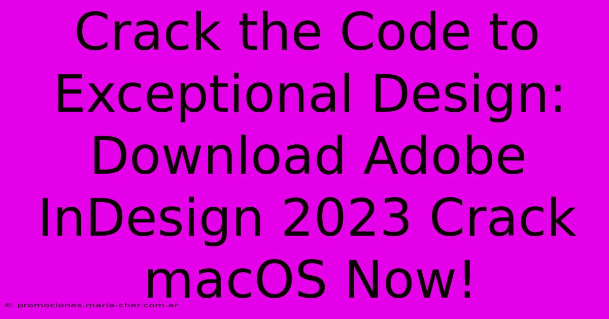 Crack The Code To Exceptional Design: Download Adobe InDesign 2023 Crack MacOS Now!