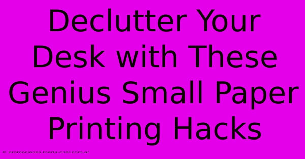 Declutter Your Desk With These Genius Small Paper Printing Hacks