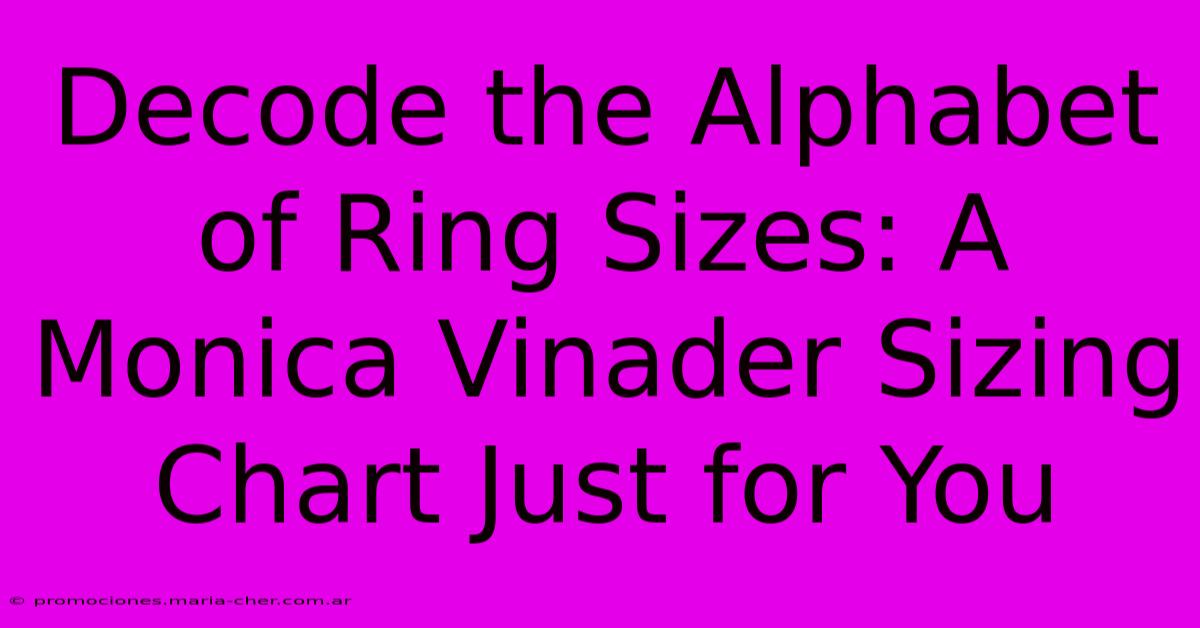 Decode The Alphabet Of Ring Sizes: A Monica Vinader Sizing Chart Just For You