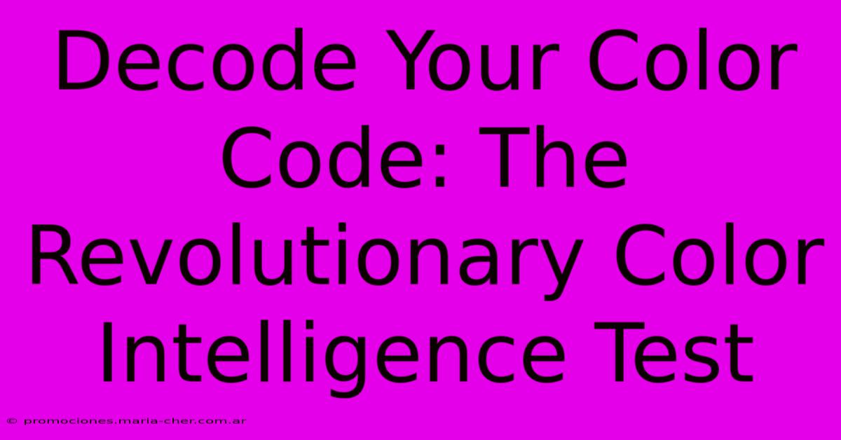 Decode Your Color Code: The Revolutionary Color Intelligence Test