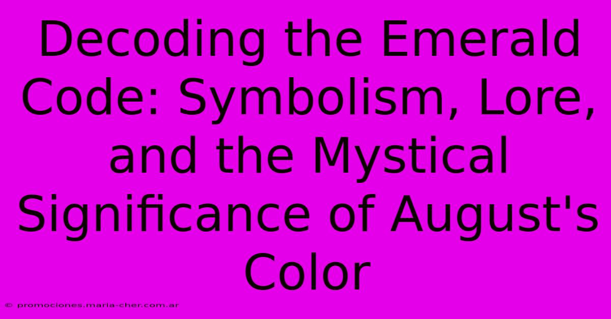 Decoding The Emerald Code: Symbolism, Lore, And The Mystical Significance Of August's Color