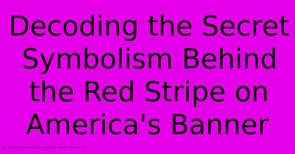 Decoding The Secret Symbolism Behind The Red Stripe On America's Banner