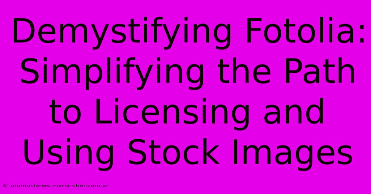 Demystifying Fotolia: Simplifying The Path To Licensing And Using Stock Images