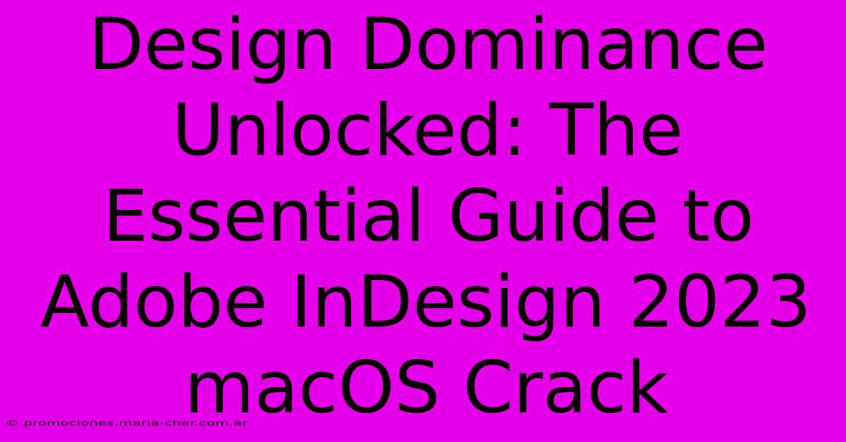 Design Dominance Unlocked: The Essential Guide To Adobe InDesign 2023 MacOS Crack