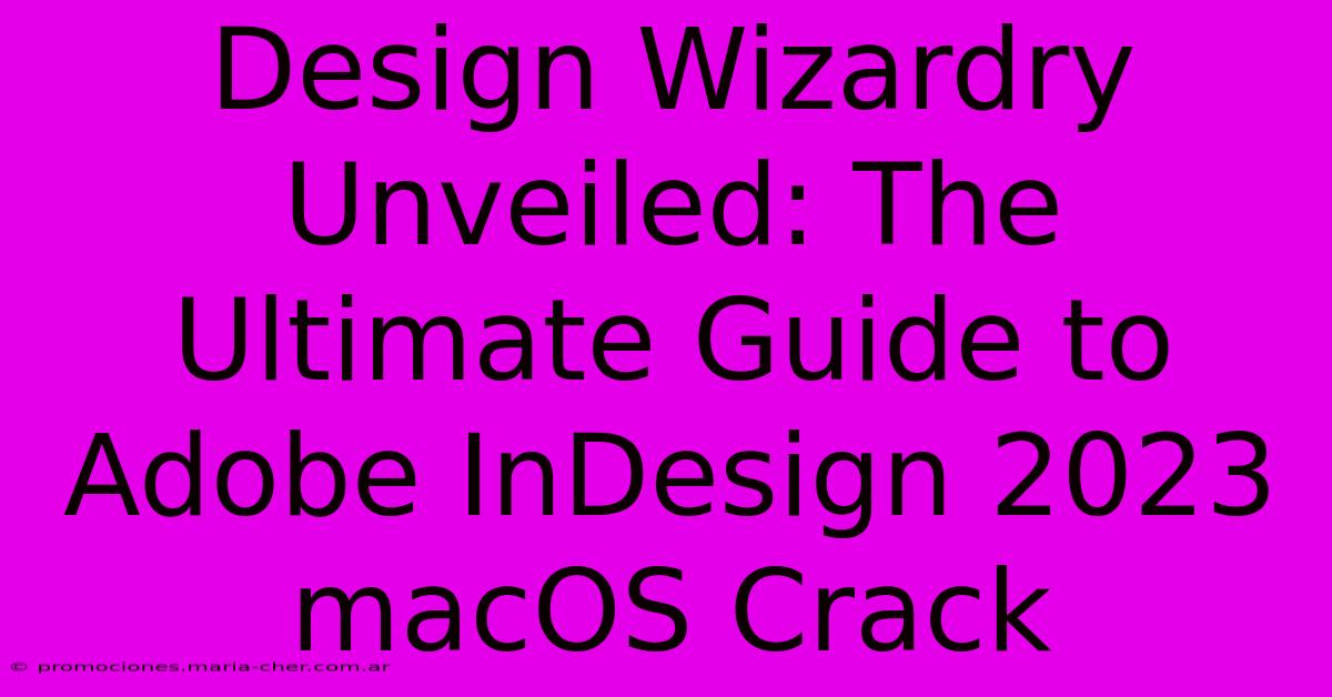 Design Wizardry Unveiled: The Ultimate Guide To Adobe InDesign 2023 MacOS Crack