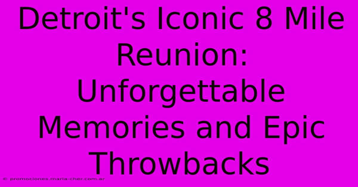 Detroit's Iconic 8 Mile Reunion: Unforgettable Memories And Epic Throwbacks