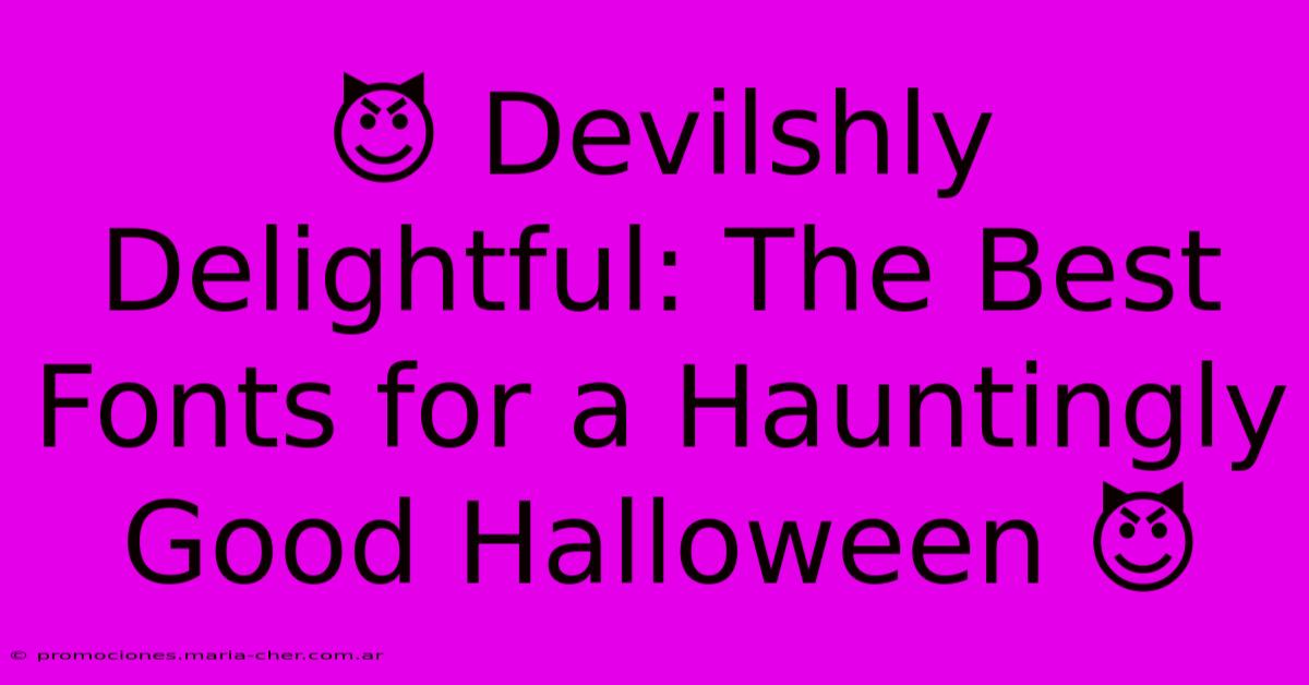 😈 Devilshly Delightful: The Best Fonts For A Hauntingly Good Halloween 😈