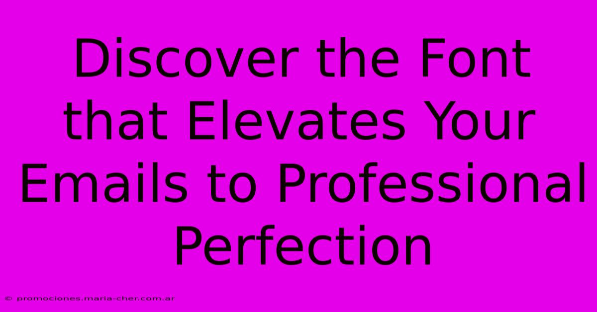 Discover The Font That Elevates Your Emails To Professional Perfection