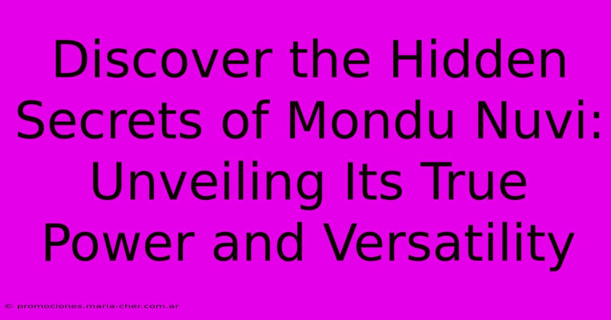 Discover The Hidden Secrets Of Mondu Nuvi: Unveiling Its True Power And Versatility