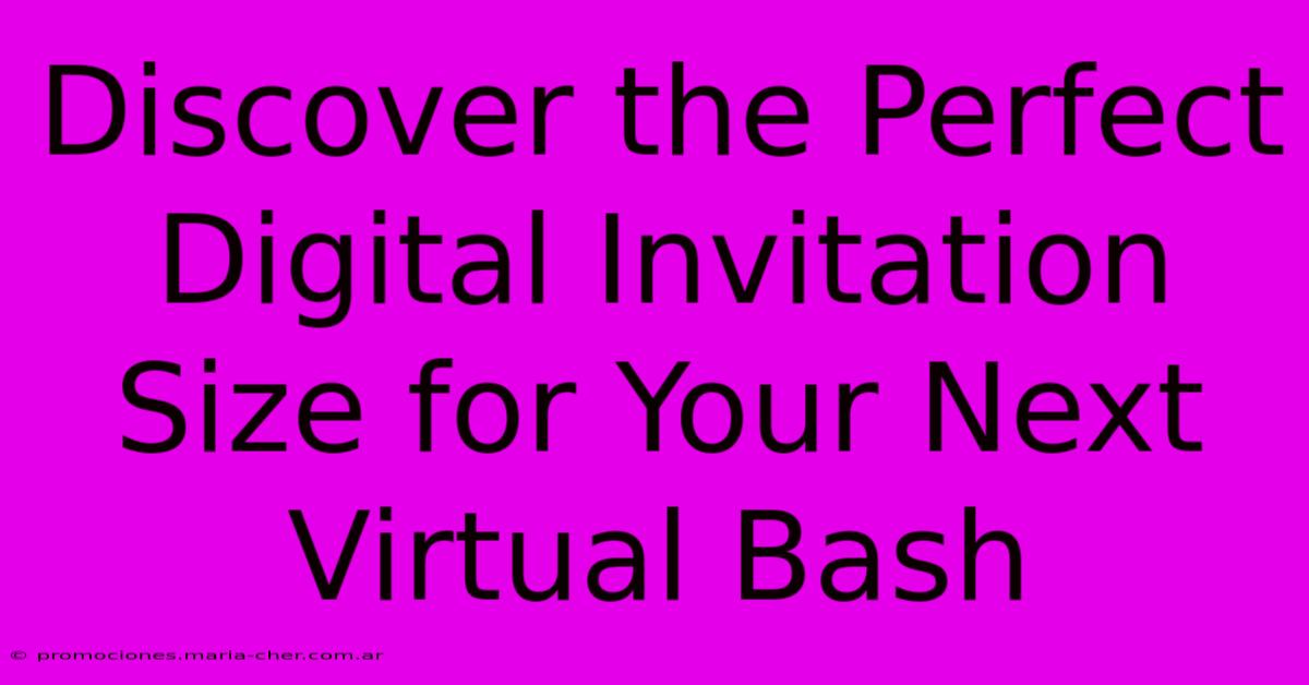 Discover The Perfect Digital Invitation Size For Your Next Virtual Bash