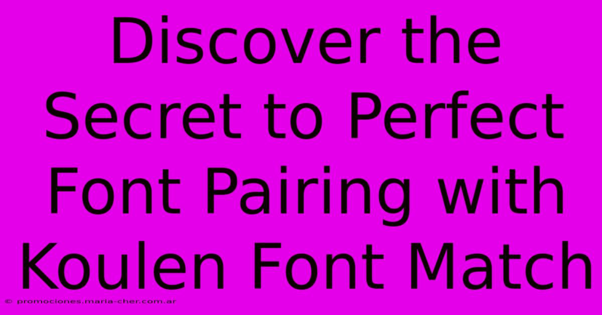 Discover The Secret To Perfect Font Pairing With Koulen Font Match