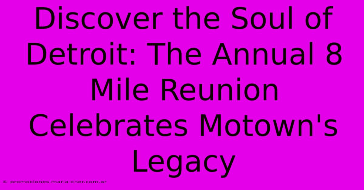 Discover The Soul Of Detroit: The Annual 8 Mile Reunion Celebrates Motown's Legacy