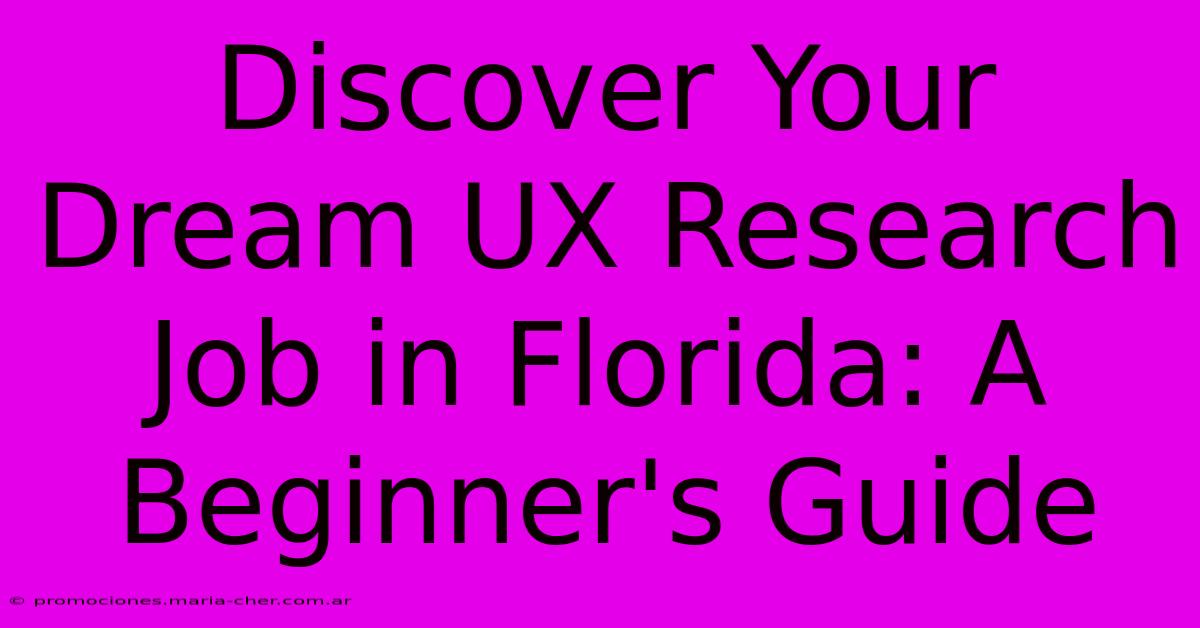 Discover Your Dream UX Research Job In Florida: A Beginner's Guide