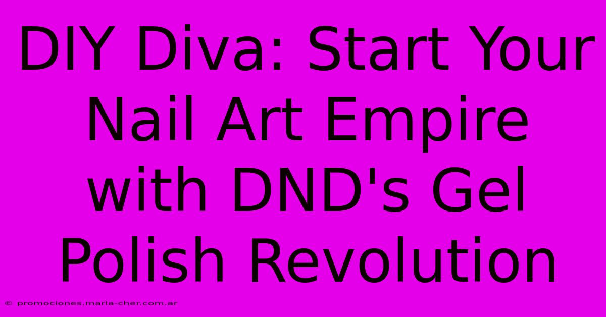 DIY Diva: Start Your Nail Art Empire With DND's Gel Polish Revolution