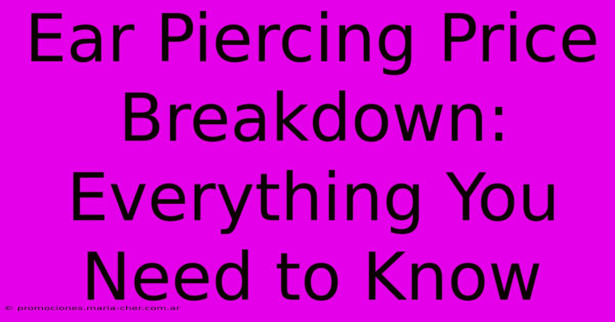 Ear Piercing Price Breakdown: Everything You Need To Know