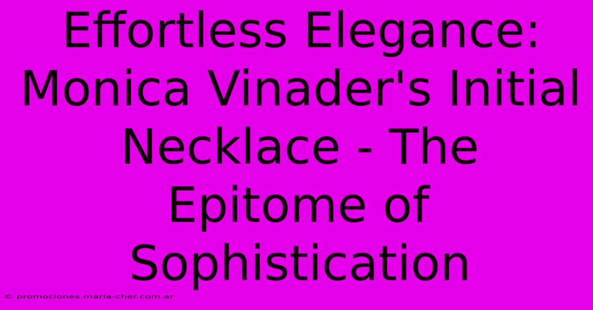 Effortless Elegance: Monica Vinader's Initial Necklace - The Epitome Of Sophistication