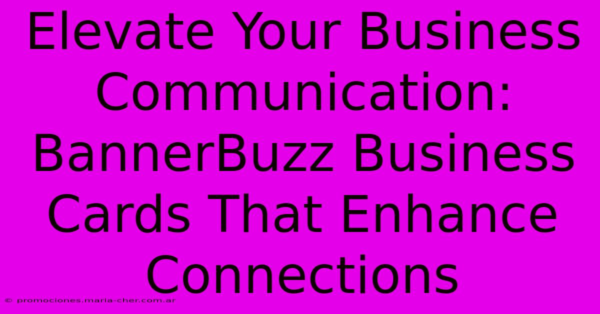 Elevate Your Business Communication: BannerBuzz Business Cards That Enhance Connections