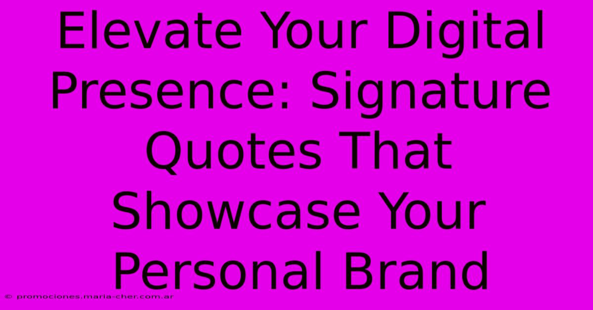 Elevate Your Digital Presence: Signature Quotes That Showcase Your Personal Brand