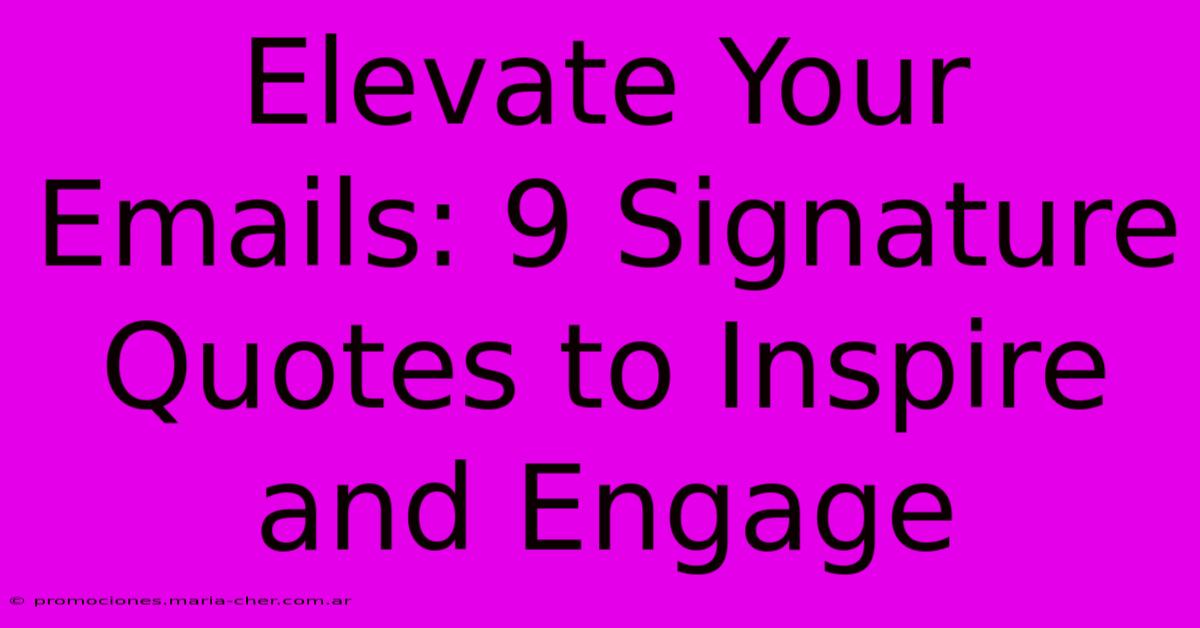 Elevate Your Emails: 9 Signature Quotes To Inspire And Engage