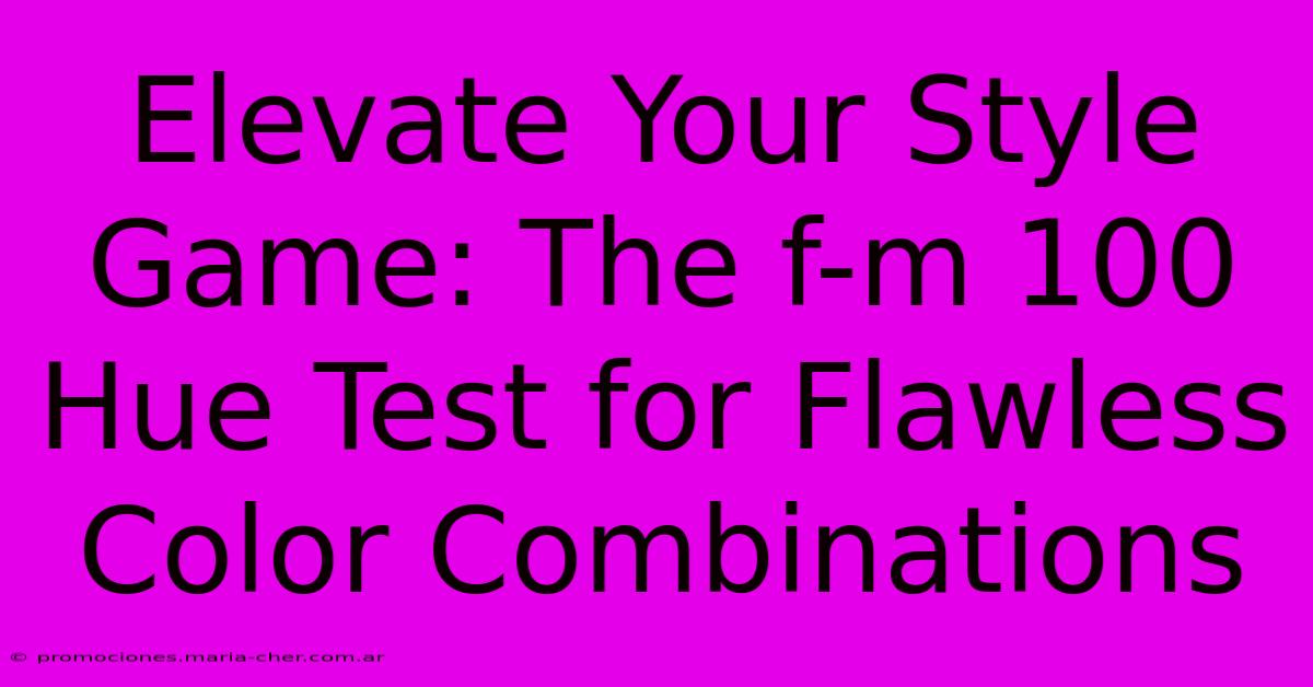 Elevate Your Style Game: The F-m 100 Hue Test For Flawless Color Combinations