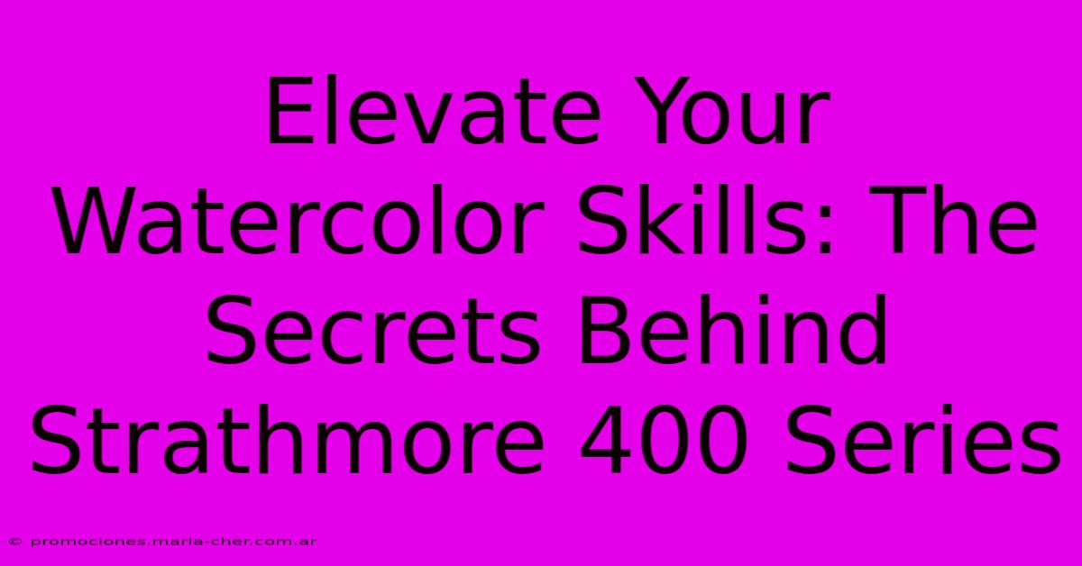 Elevate Your Watercolor Skills: The Secrets Behind Strathmore 400 Series