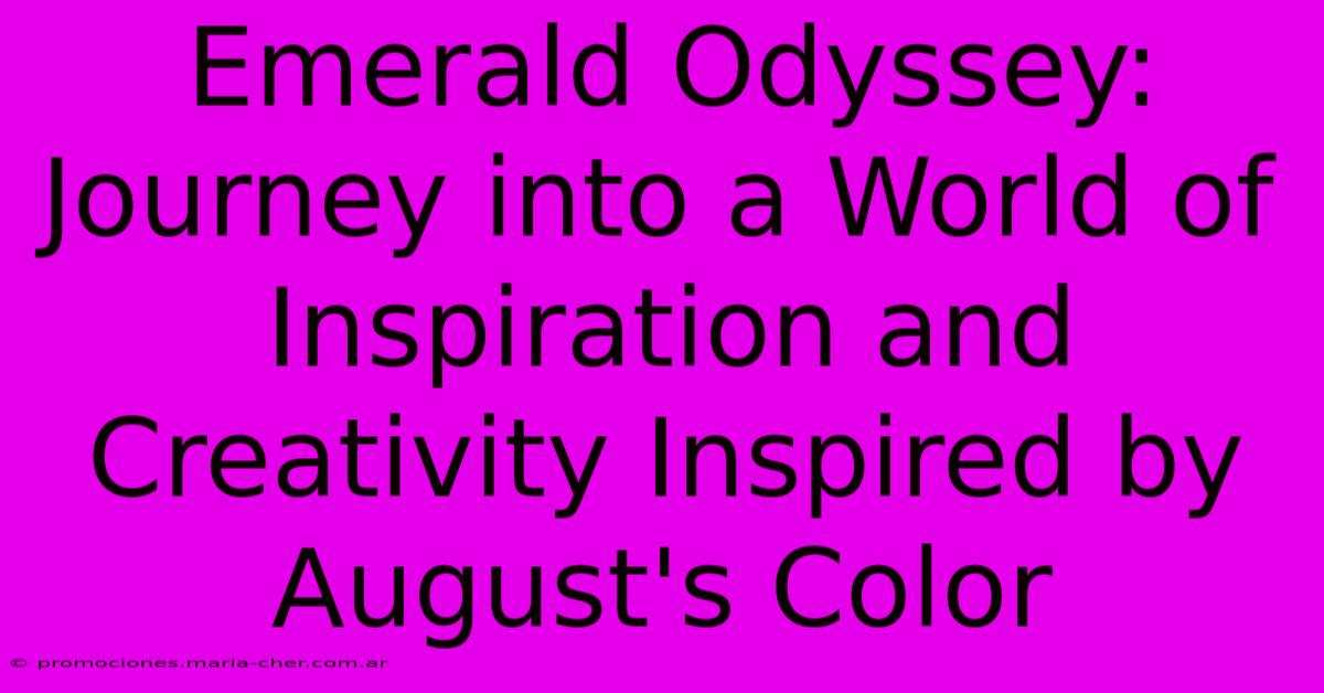 Emerald Odyssey: Journey Into A World Of Inspiration And Creativity Inspired By August's Color