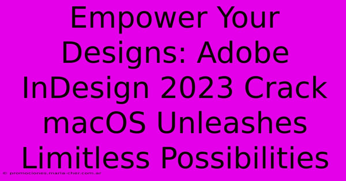 Empower Your Designs: Adobe InDesign 2023 Crack MacOS Unleashes Limitless Possibilities