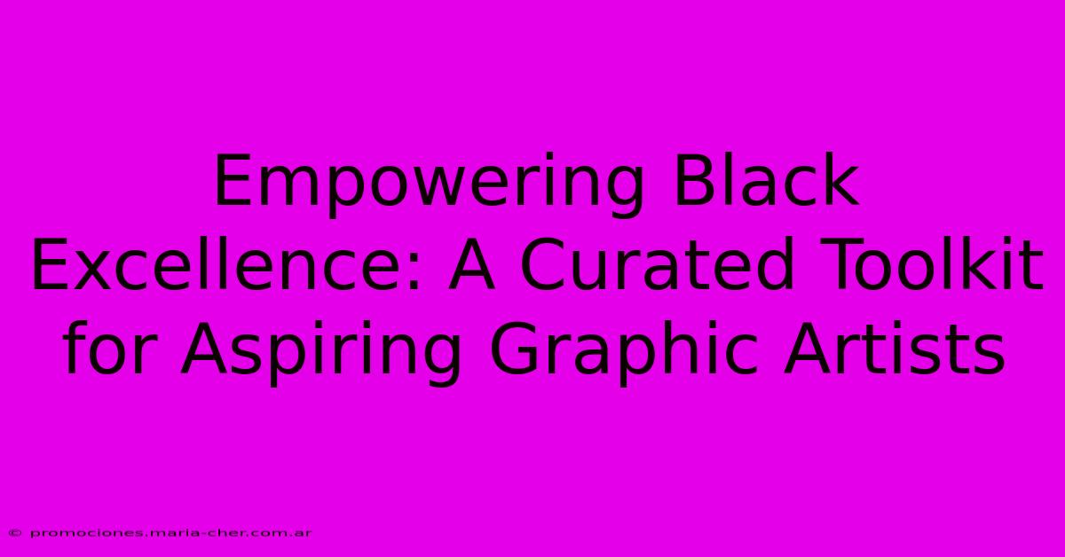 Empowering Black Excellence: A Curated Toolkit For Aspiring Graphic Artists