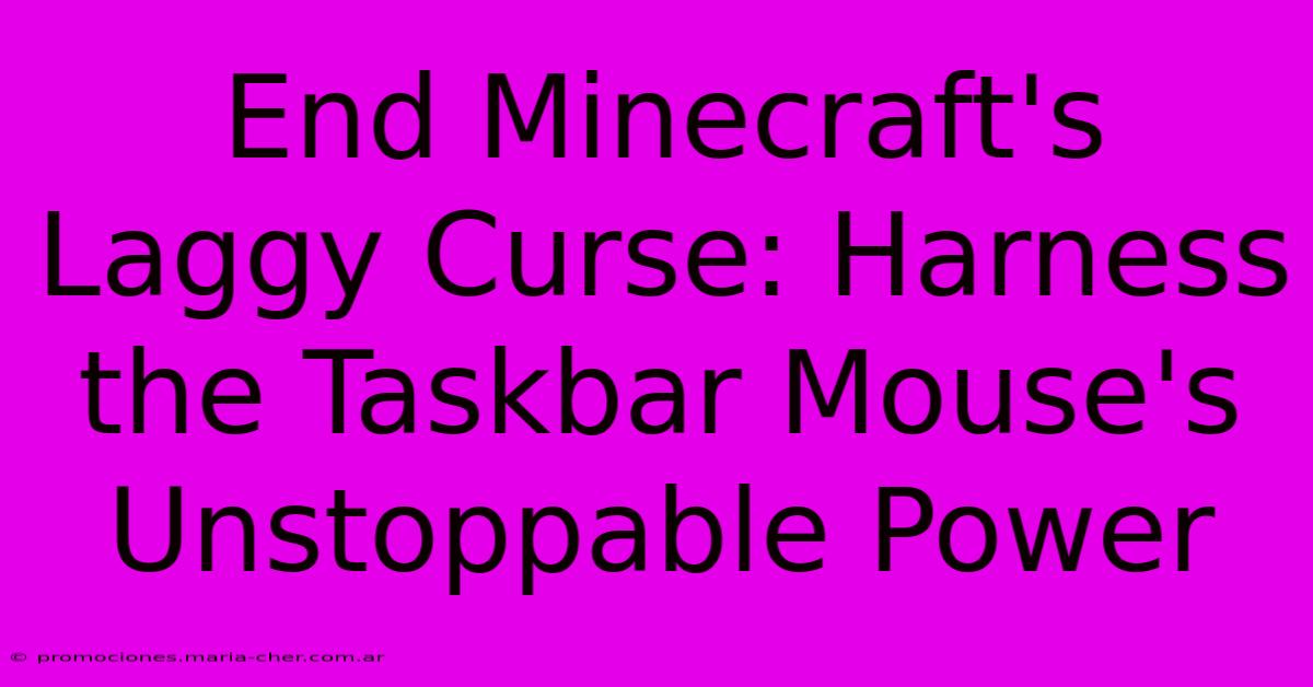 End Minecraft's Laggy Curse: Harness The Taskbar Mouse's Unstoppable Power